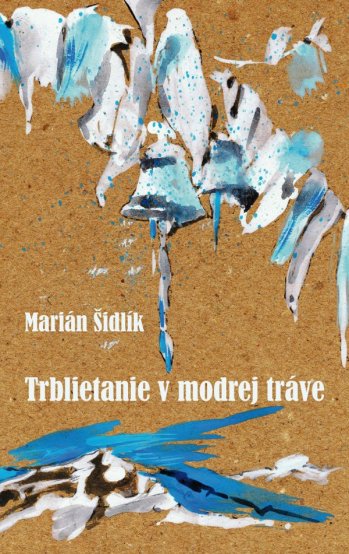 Marián Šidlík: Trblietanie v modrej tráve